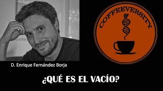 Enrique Fernández Borja - ¿Qué es el vacío? (18/09/2019)