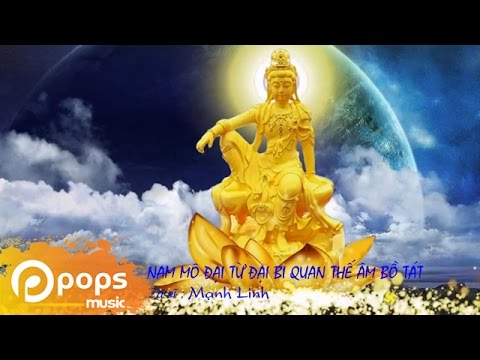 Nam Mô Đại Từ Đại Bi Quan Thế Âm Bồ Tát – Mạnh Linh [Official]