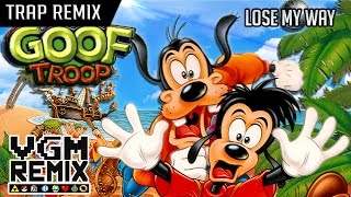 Goof Troop - Lose My Way Trap Remix Vgm Remix