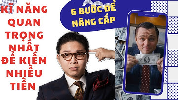 Kĩ năng quan trọng nhất để KIẾM NHIỀU TIỀN - 6 Bước và 3 Nguyên tắc để phát triển nó!