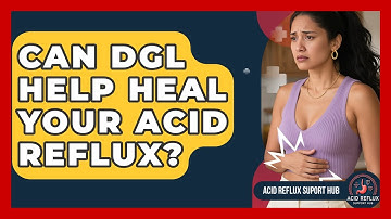 Can DGL Help Heal Your Acid Reflux? - Acid Reflux Support Hub