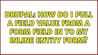 Drupal: How do I pull a field value from a form field in to my inline entity form?