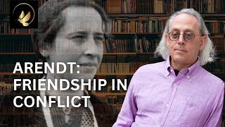 Hannah Arendt on Friendship in a Time of Polarisation | Prof. Roger Berkowitz
