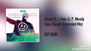 Ahzee ft. J. Yolo & P. Moody - Eyes Closed (Extended Mix)