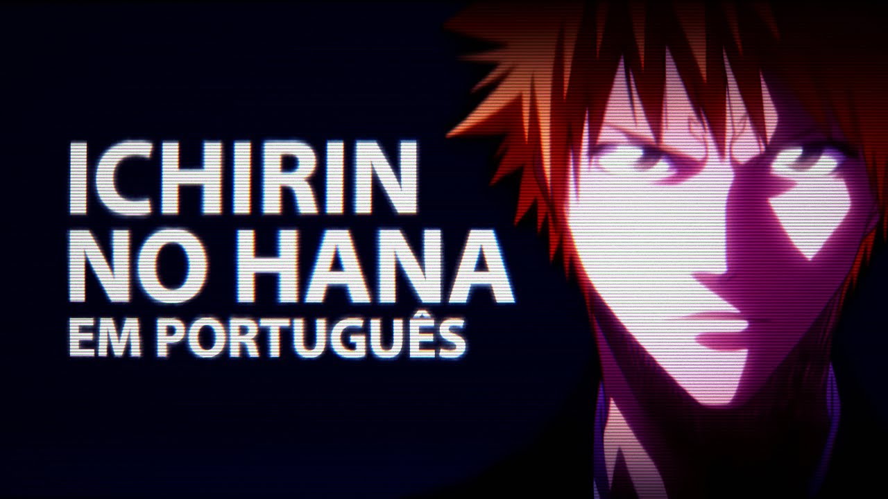 BLEACH OP 3 EM PORTUGUÊS (PTBR) (BLEACH OPENING)『ICHIRIN NO HANA