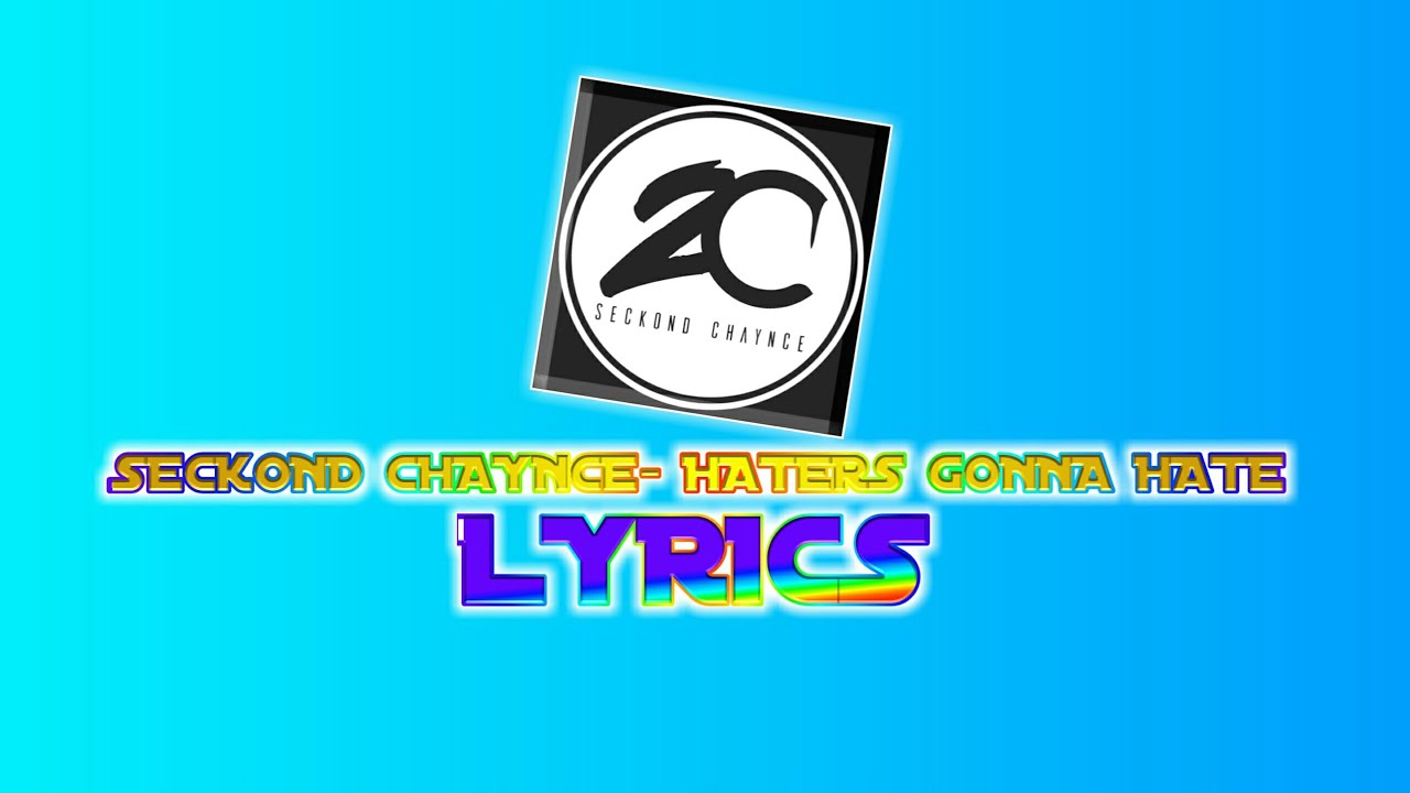Seckond Chaynce Haters Gonna Hate *LYRICS* YouTube
