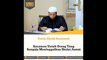 ANCAMAN UNTUK ORANG YANG SENGAJA MENINGGALKAN SHALAT JUMAT || USTADZ KHALID BASALAMAH