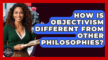 How Is Objectivism Different From Other Philosophies? - The Ethical Compass