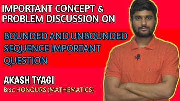 Bounded and unbounded Sequence for Bsc mathematics /entrance for msc mathematics .How to know ???