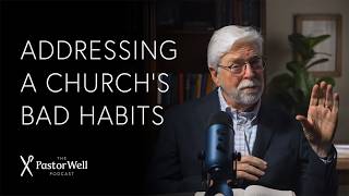 Changing a Church's Bad Habits | Pastor Well - Ep. 121