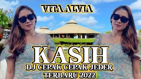 KASIH - VITA ALVIA || DJ CEPAK CEPAK JEDER TERBARU 2022