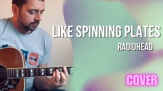 Radiohead - Like Spinning Plates (Acoustic Cover)