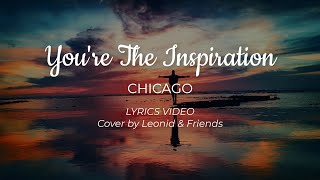 You're The Inspiration Chicago Lyrics Video Cover by Leonid and Friends