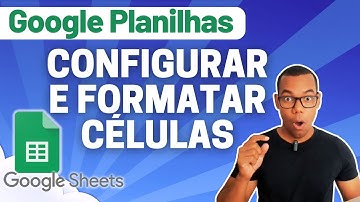 GOOGLE PLANILHAS [Google Sheets] 02 - CONFIGURAÇÃO E FORMATAÇÃO DAS CÉLULAS