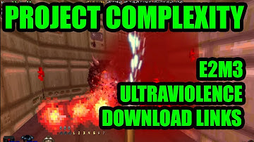 DOOM MOD: PROJECT COMPLEXITY - ULTIMATE DOOM: E2M3 - ULTRAVIOLENCE - DOWNLOAD LINKS 2021
