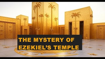 The Mystery of Ezekiel’s Temple Vision