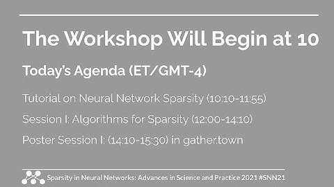 Sparsity in Neural Networks Workshop 2021 - Day 1