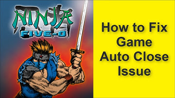 How to Fix Ninja Five-O Game Auto Close Issue