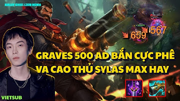Sally Va Cao Thủ Sylas Đánh Max Hay Và Con Graves 500 AD Siêu Chiến