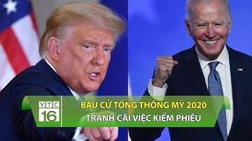 Bầu cử Tổng thống Mỹ 2020: Tranh cãi việc kiểm phiếu | VTC16