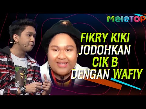 Fikry Kiki jodohkan Cik B dengan Wafiy | MeleTOP | Uyaina Arshad, Nabil Ahmad