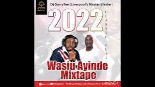 2022 Exclusive Wasiu Ayinde Fuji Mix by DJ GarryTee (Master Blaster)