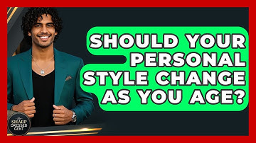 Should Your Personal Style Change As You Age? - The Sharp Dressed Gent