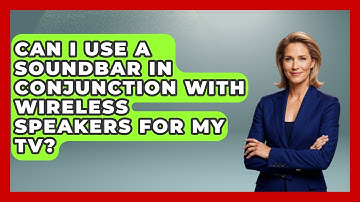 Can I Use A Soundbar In Conjunction With Wireless Speakers For My TV? - NextGen Viewing and Audio