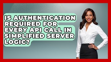 Is Authentication Required for Every API Call in Simplified Server Logic? - Server Logic Simplified
