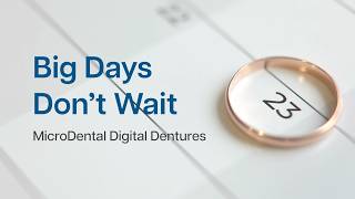 Big Days Don't Wait - MicroDental Digital Dentures