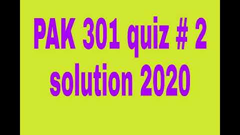 Pak301 quiz 2 solution 2020