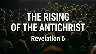 The Rising of the Antichrist - Peace, War, Famine - Revelation 6