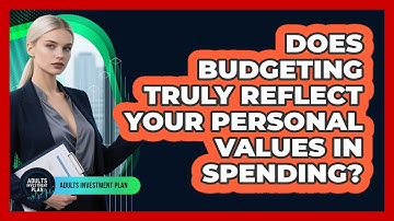 Does Budgeting Truly Reflect Your Personal Values In Spending? - Adults Investment Plan