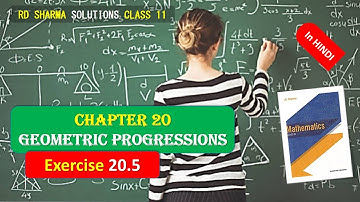 RD SHARMA SOLUTIONS CLASS 11 CHAPTER 20 Geometric Progressions Ex 20.5 Complete in HINDI