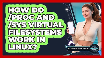 How Do /proc And /sys Virtual Filesystems Work In Linux? - All About Operating Systems
