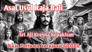 Sri Aji Kresna Kepakisan Raja Pertama Kerajaan Gegel Di Pulau Bali