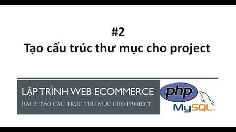 Bài 2: Tạo cấu trúc thư mục cho project |  Lập trình ứng dụng Web Ecommerce với PHP&MYSQL