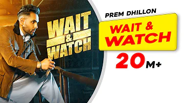 Wait & Watch (Official Video) Prem Dhillon | Babbar | Amar Hundal | Latest Punjabi Songs 2022