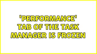 'Performance' tab of the task manager is frozen (2 Solutions!!)