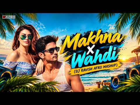Makhna X Wahdi | Afro Mashup | AFRONOM | Sushant Singh Rajput, Jacqueline Fernandez | DJ Ravish
