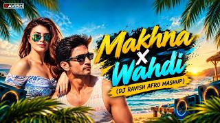 Makhna X Wahdi | Afro Mashup | AFRONOM | Sushant Singh Rajput, Jacqueline Fernandez | DJ Ravish