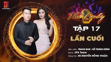 THE ONLY TẬP 17 | LẦN CUỐI - TRANG BLUE - HỒ TRUNG DŨNG - JPK TEAM