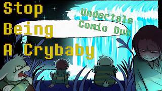 "Stop Being A Crybaby." | Undertale Comic Dub