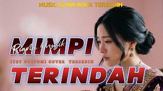 Mimpi Terindah  Iyet Bustomi Ll Cover Musik Slowrock Galau Tersedih lagusedih slowrock lagugalau