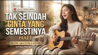 Tak Seindah Cinta Yang Semestinya  Naff  Akustik Cover By Vivki Project sakitnya Sdanai Ke Hati