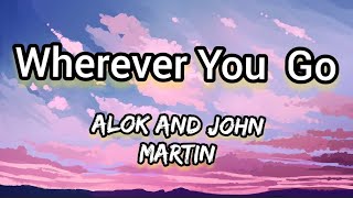 Wherever You Go -Alok and John Martin Lyrics