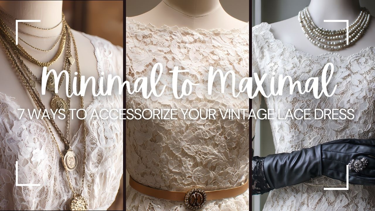 От минимализма к максимализму: 7 способов дополнить винтажное кружевное платье аксессуарами.