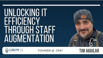 Grow IT Podcast #105: "The Power of Effective IT Solutions and Staff Augmentation" with Tim Aguilar