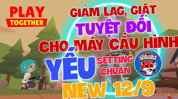 PLAY TOGETHER | FIX LAG, GIẢM LAG TUYỆT ĐỐI , TỐI ƯU PLAY TOGETHER CHO NHỮNG MÁY YẾU MỚI NHẤT 12/9