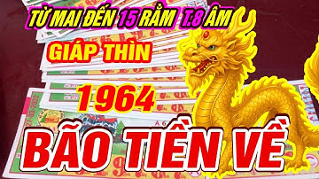 BÃO TIỀN đúng từ mai đến 15 rằm tháng 8 âm Tuổi GIÁP THÌN 1964  TRỜI ĐANG ĐỘ TRÚNG ĐỘC ĐẮC CỰC GIÀU